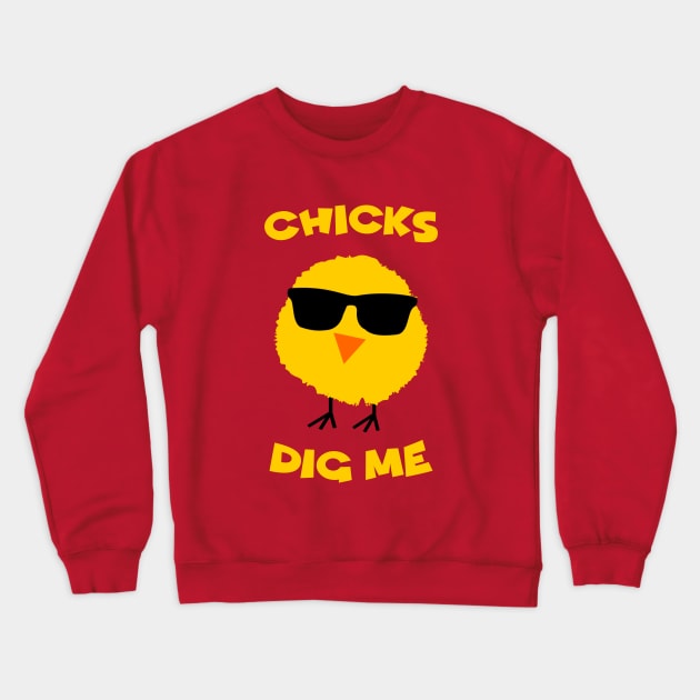 Chicks Dig Me Crewneck Sweatshirt by NotoriousMedia